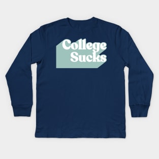 College Sucks. Kids Long Sleeve T-Shirt